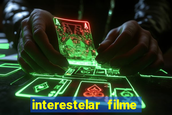 interestelar filme completo dublado